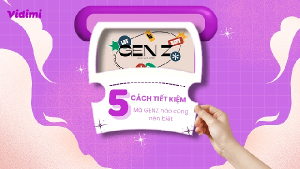 5 CÁCH TIẾT KIỆM HẰNG NGÀY MÀ GEN Z NÀO CŨNG NÊN BIẾT - vidimi.vn