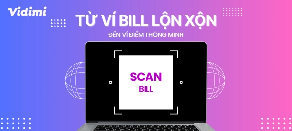 Từ ví bill lộn xộn đến ví điểm thông minh - vidimi.vn