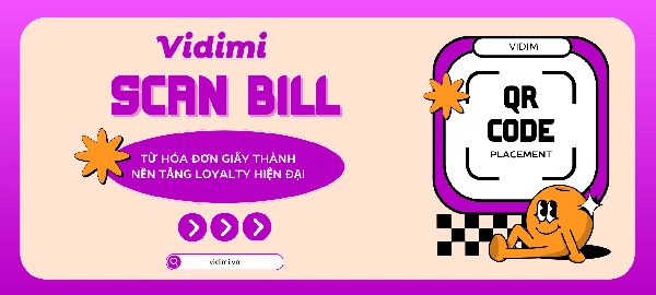 Scan Bill – Từ Hóa Đơn Giấy Thành Nền Tảng Loyalty Hiện Đại - vidimi.vn