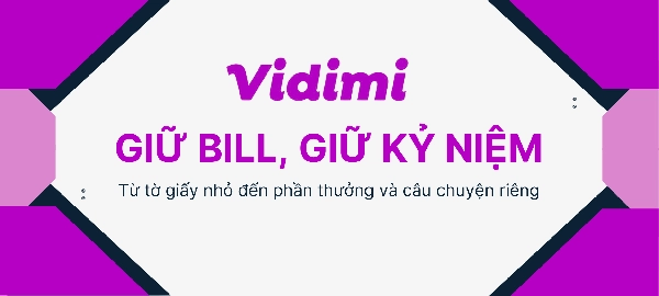 Giữ bill, giữ kỷ niệm: từ tờ giấy nhỏ đến phần thưởng và câu chuyện riêng - vidimi.vn
